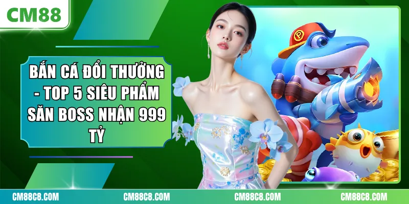 Bắn Cá Đổi Thưởng