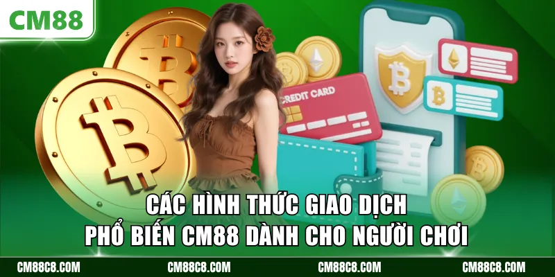 Các hình thức giao dịch phổ biến CM88 dành cho người chơi