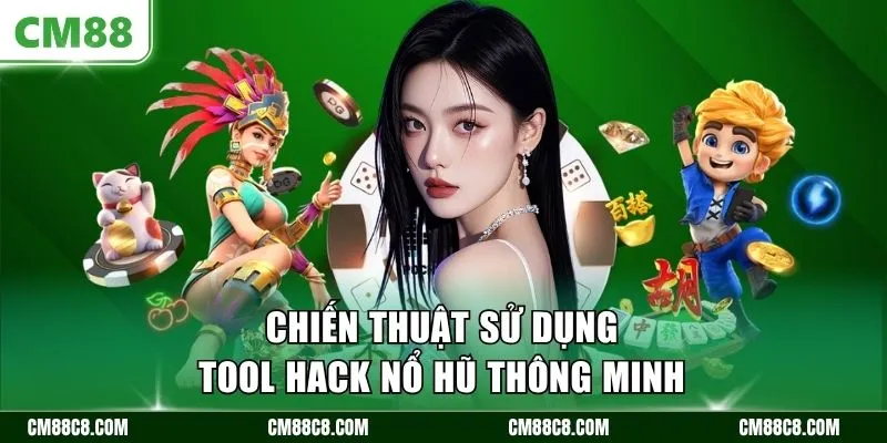 Chiến thuật sử dụng tool hack nổ hũ thông minh