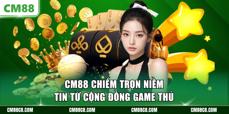 CM88 chiếm trọn niềm tin từ cộng đồng game thủ