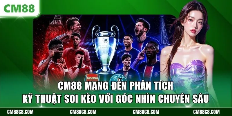 CM88 mang đến phân tích kỹ thuật soi kèo với góc nhìn chuyên sâu 