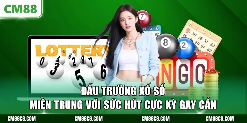 Đấu trường xổ số miền Trung với sức hút cực kỳ gay cấn