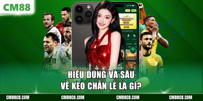 Hiểu đúng và sâu về kèo chẵn lẻ là gì?