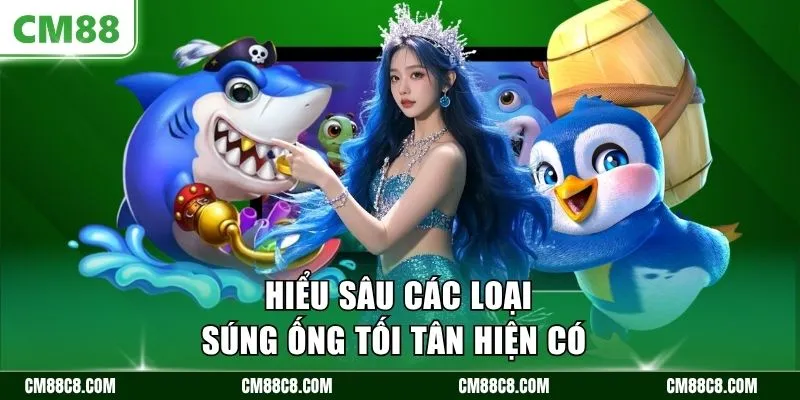 Hiểu sâu các loại súng ống tối tân hiện có