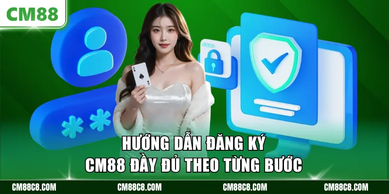 Hướng dẫn đăng ký CM88 đầy đủ theo từng bước