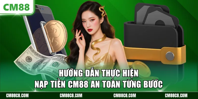 Hướng dẫn thực hiện nạp tiền CM88 an toàn từng bước