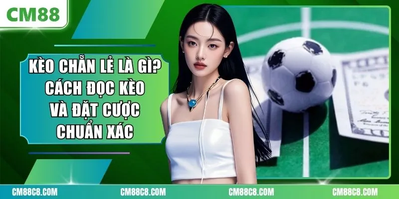 Kèo Chẵn Lẻ Là Gì