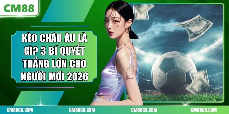 Kèo Châu Âu Là Gì