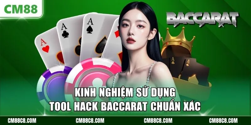 Kinh nghiệm sử dụng tool hack Baccarat chuẩn xác