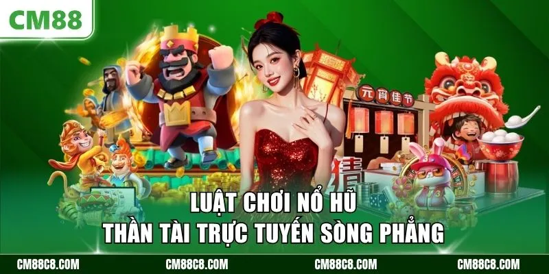 Luật chơi nổ hũ thần tài trực tuyến sòng phẳng