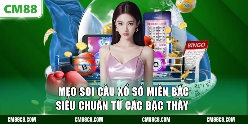 Mẹo soi cầu xổ số miền Bắc siêu chuẩn từ các bậc thầy