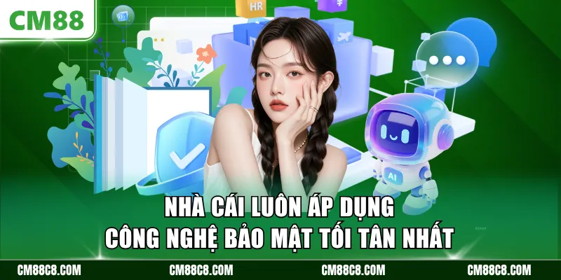 Nhà cái luôn áp dụng công nghệ bảo mật tối tân nhất