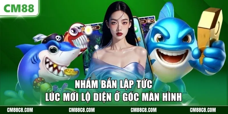 Nhắm bắn lập tức lúc mới lộ diện ở góc màn hình