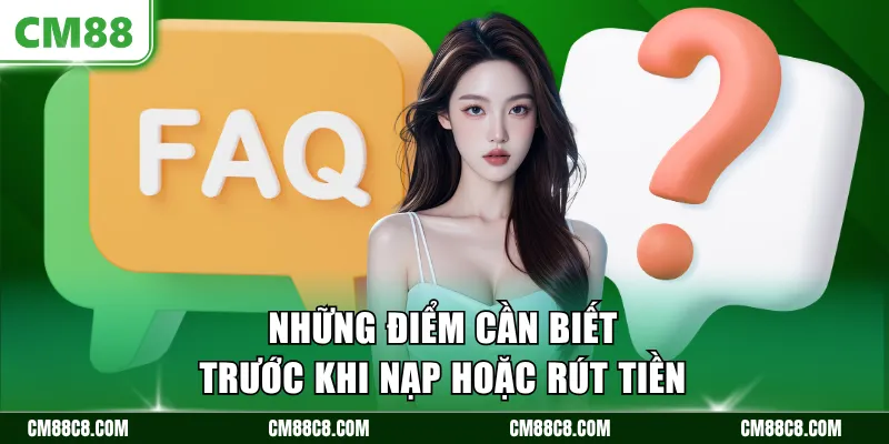 Những điểm cần biết trước khi nạp hoặc rút tiền