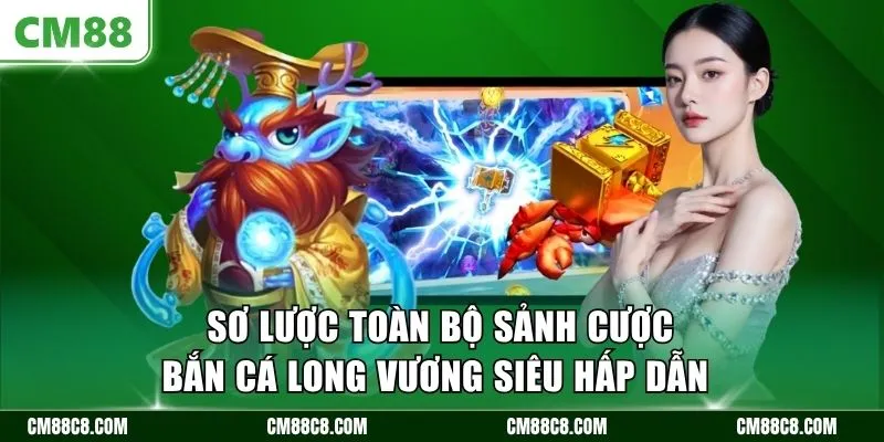 Sơ lược toàn bộ sảnh cược bắn cá long vương siêu hấp dẫn