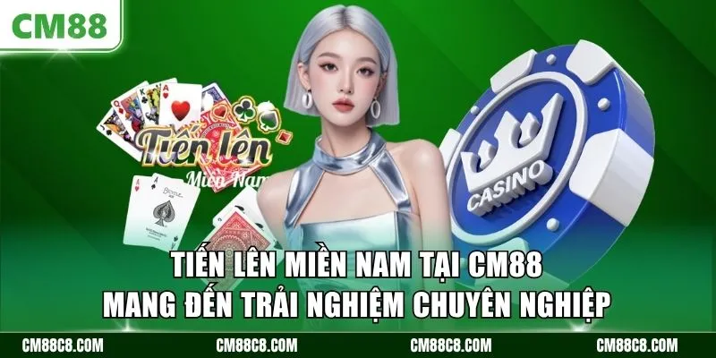 Tiến lên miền Nam tại CM88 mang đến trải nghiệm chuyên nghiệp