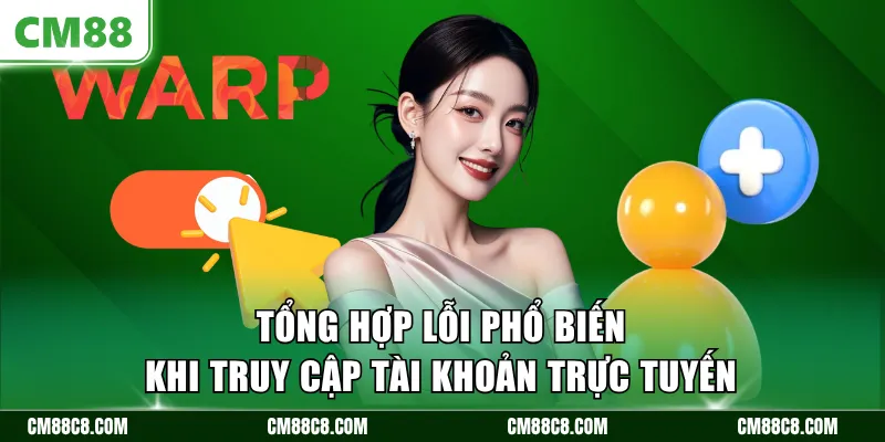 Tổng hợp lỗi phổ biến khi truy cập tài khoản trực tuyến