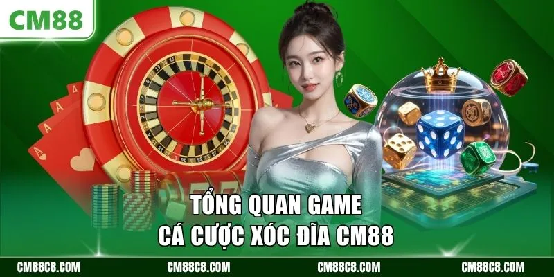 Tổng quan game cá cược xóc đĩa CM88