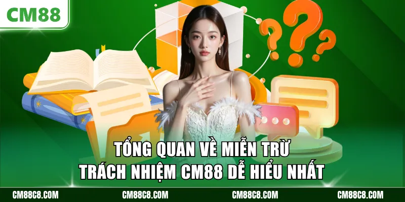 Tổng quan về miễn trừ trách nhiệm CM88 dễ hiểu nhất