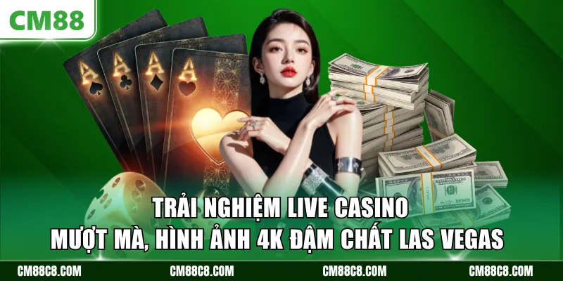 Trải nghiệm Live Casino mượt mà, hình ảnh 4K đậm chất Las Vegas